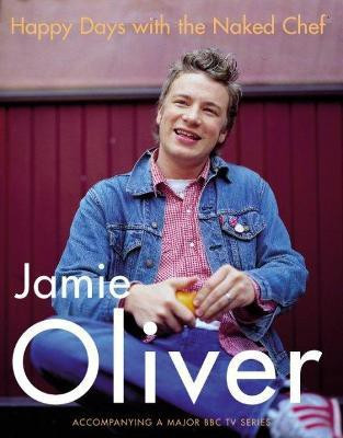 Happy Days with the Naked Chef(English, Hardcover, Oliver Jamie)