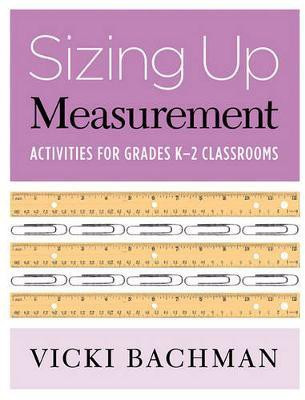 Sizing Up Measurement: Activities for Grades K-2 Classrooms(English, Paperback, Bachman Vicki)