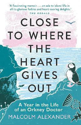 Close to Where the Heart Gives Out(English, Paperback, Alexander Malcolm Dr)