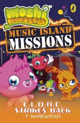 Moshi Monsters: Music Island Missions: C.L.O.N.C. Strikes Back(English, Paperback, Shrewman T)