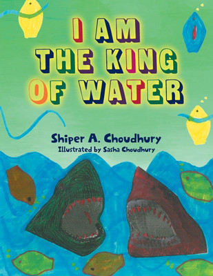 I Am The King Of Water(English, Paperback, Choudhury Shiper A)