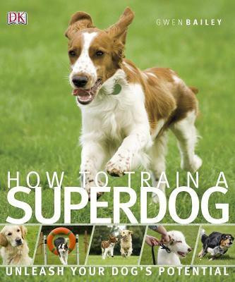 How to Train A Superdog(English, Paperback, Bailey Gwen)