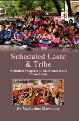 Scheduled Caste & Tribe : Problems & Prospects of Educational Issues A Case Study(Hardcover, Dr. Madhurima Chowdhury)