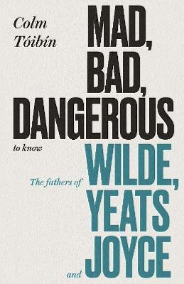 Mad, Bad, Dangerous to Know(English, Hardcover, Toibin Colm)