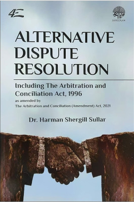 Alternative Dispute Resolution - ADR (including the Arbitration and Conciliation Act, 1996) as amended by the Amendment Act, 2021 - A Textbook on the Arbitration and Conciliation Act, 1996(Paperback, Dr. Harman Shergill Sullar) Alternative Dispute Resolution - ADR (including the Arbitration and Conciliation Act, 1996) as amended by the Amendment Act, 2021 - A Textbook on the Arbitration and Conciliation Act, 1996(Paperback, Dr. Harman Shergill Sullar)