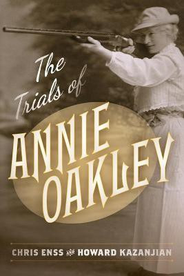 The Trials of Annie Oakley(English, Paperback, Enss Chris)