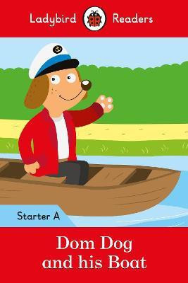 Dom Dog and his Boat - Ladybird Readers Starter Level A(English, Paperback, unknown)