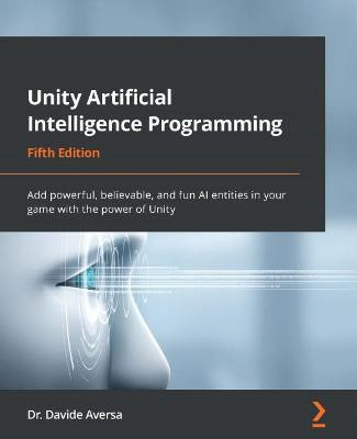 Unity Artificial Intelligence Programming(English, Paperback, Aversa Dr. Davide)