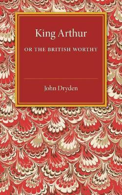 King Arthur; or, The British Worthy(English, Paperback, Dryden John)