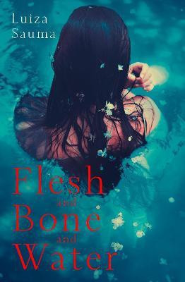 Flesh and Bone and Water(English, Paperback, Sauma Luiza)
