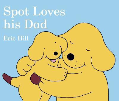 Spot Loves His Dad(English, Board book, Hill Eric)