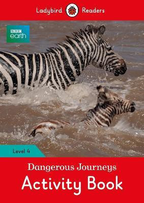BBC Earth: Dangerous Journeys Activity Book - Ladybird Readers Level 4(English, Paperback, Ladybird)