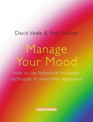 Manage Your Mood: How to Use Behavioural Activation Techniques to Overcome Depression(English, Paperback, Veale David)