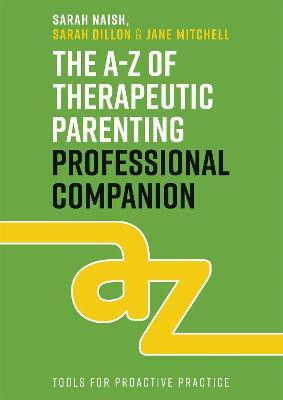 The A-Z of Therapeutic Parenting Professional Companion(English, Paperback, Naish Sarah)