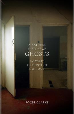 A Natural History of Ghosts(English, Hardcover, Clarke Roger)