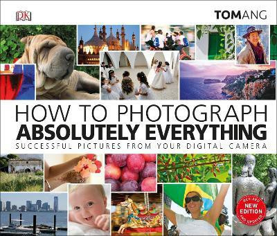 How to Photograph Absolutely Everything(English, Hardcover, Ang Tom)