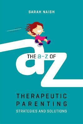 The A-Z of Therapeutic Parenting(English, Paperback, Naish Sarah)