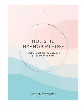 Holistic Hypnobirthing(English, Hardcover, Moger Anthonissa)