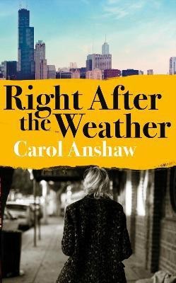 Right After the Weather(English, Hardcover, Anshaw Carol)