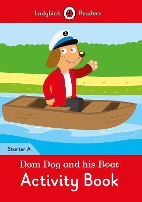 Dom Dog and his Boat Activity Book- Ladybird Readers Starter Level A(English, Paperback, unknown)