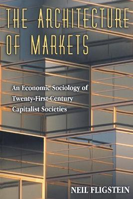 The Architecture of Markets(English, Paperback, Fligstein Neil)