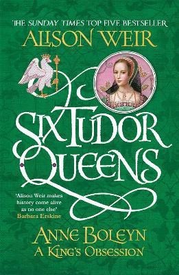 Six Tudor Queens: Anne Boleyn, A King's Obsession(English, Paperback, Weir Alison)