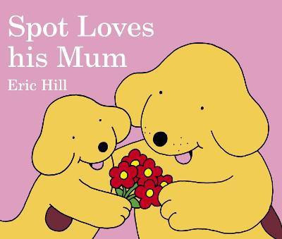 Spot Loves His Mum(English, Board book, Hill Eric)