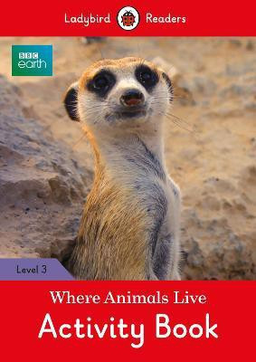BBC Earth: Where Animals Live Activity Book - Ladybird Readers Level 3(English, Paperback, Ladybird)