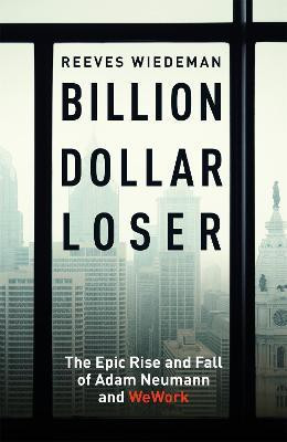 Billion Dollar Loser: The Epic Rise and Fall of WeWork(English, Hardcover, Wiedeman Reeves)