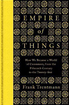 Empire of Things(English, Hardcover, Trentmann Frank)