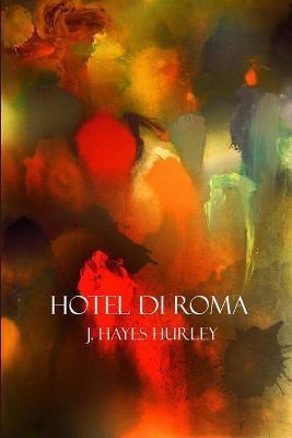 Hotel di Roma(English, Paperback, Hurley J Hayes)