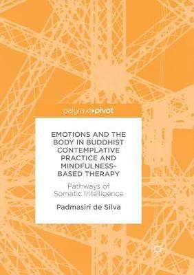 Emotions and The Body in Buddhist Contemplative Practice and Mindfulness-Based Therapy(English, Paperback, de Silva Padmasiri)