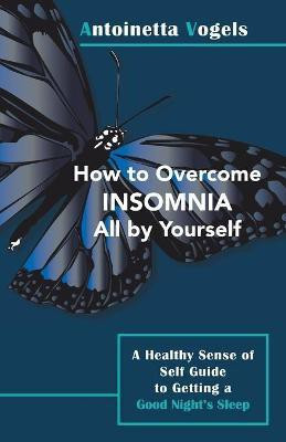 How to Overcome Insomnia All by Yourself(English, Paperback, Vogels Antoinetta)