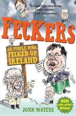 Feckers: 50 People Who Fecked Up Ireland(English, Electronic book text, Waters John)