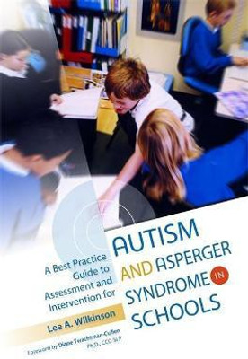 A Best Practice Guide to Assessment and Intervention for Autism and Asperger Syndrome in Schools(English, Paperback, Wilkinson Lee A.)
