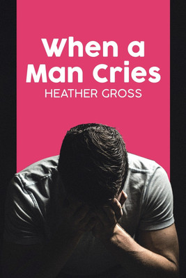 When a Man Cries(English, Paperback, Gross Heather)