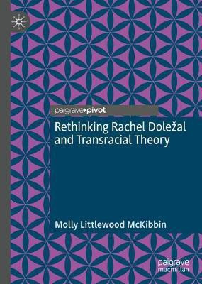 Rethinking Rachel Dolezal and Transracial Theory(English, Hardcover, McKibbin Molly Littlewood)