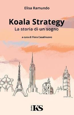 Koala Strategy - La storia di un sogno(Italian, Paperback, Ramundo Elisa)
