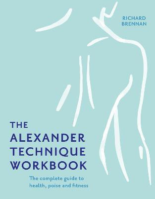 The Alexander Technique Workbook(English, Paperback, Brennan Richard)