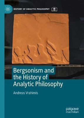 Bergsonism and the History of Analytic Philosophy(English, Hardcover, Vrahimis Andreas)