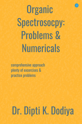 Organic Spectroscopy: Problems & Numericals(Paperback, Dr. Dipti K. Dodiya)