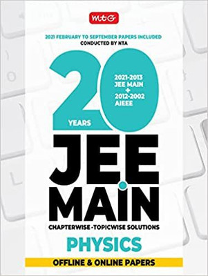 MTG 20 Years JEE MAIN Previous Years Solved Papers & Chapterwise Topicwise Solutions Physics, Best Book For JEE Main Preparation 2022 Paperback – 3 November 2021(Paperback, by MTG Editorial Board (Author) MTG 20 Years JEE MAIN Previous Years Solved Papers & Chapterwise Topicwise Solutions Physics, Best Book For JEE Main Preparation 2022 Paperback – 3 November 2021(Paperback, by MTG Editorial Board (Author)