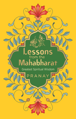 Lessons from the Mahabharat Greatest Spiritual Wisdom(English, Paperback, Pranay)