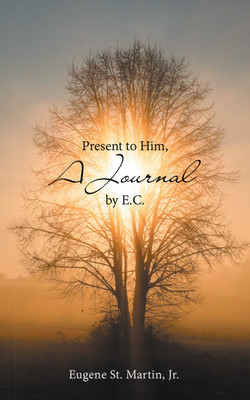 Present to Him, a Journal by E.C.(English, Paperback, St Martin Eugene Jr)