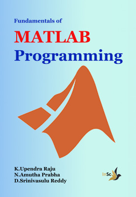 Fundamentals of MATLAB Programming(Paperback, K.Upendra Raju, Dr. N.Amutha Prabha, Dr. D.Srinivasulu Reddy)