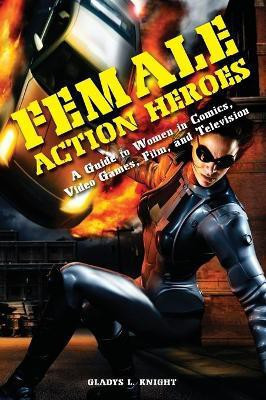 Female Action Heroes(English, Hardcover, Knight Gladys L.)