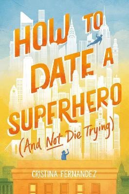 How to Date a Superhero (and Not Die Trying)(English, Electronic book text, Fernandez Cristina)