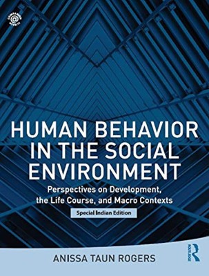 HUMAN BEHAVIOR IN THE SOCIAL ENVIRONMENT : PERSPECTIVES ON DEVELOPMENT, THE LIFE COURSE, AND MACRO CONTEXTS(Paperback, ANISSA TAUN ROGERS)