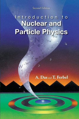 INTRODUCTION TO NUCLEAR AND PARTICLE PHYSICS, 2ND EDITION(Paperback, A. DAS, T. FERBEL)