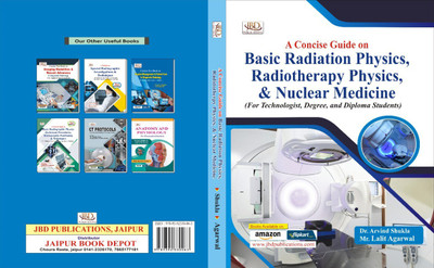 A Concise Guide On Basic Radiation Physics, Radiotherapy Physics, & Nuclear Medicine(paerback, Dr. Arvind Shukla, Mr. Lalit Agarwal)